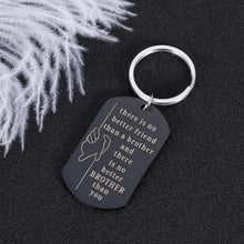 Load image into Gallery viewer, Brother Gifts Keychain Birthday Big Brother There Is No Better Brother Than You for Him Little Brother Friends Brother in Law Wedding Christmas Jewelry Family BFF Gift for Men