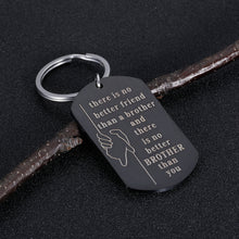 Load image into Gallery viewer, Brother Gifts Keychain Birthday Big Brother There Is No Better Brother Than You for Him Little Brother Friends Brother in Law Wedding Christmas Jewelry Family BFF Gift for Men