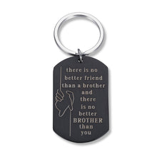 Load image into Gallery viewer, Brother Gifts Keychain Birthday Big Brother There Is No Better Brother Than You for Him Little Brother Friends Brother in Law Wedding Christmas Jewelry Family BFF Gift for Men