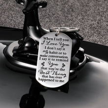 Load image into Gallery viewer, Valentines Day Gifts Keychain for Husband Wife Girlfriend Boyfriend Anniversary Wedding Birthday Christmas Gift When I Tell You I Love You I Don’t Say It Out of Habit Couple Gift for Her Him
