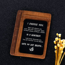 Load image into Gallery viewer, Engraved Wallet Card Insert Men, Anniversary Card Gifts for Husband I Choose You Gifts for Husband from Wife Groom's Gifts for Men Romantic Gifts for Him Fathers Day Valentine Anniversary Birthday