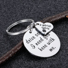 Load image into Gallery viewer, Drive Safe Gifts Keychain for Boyfriend Girlfriend I Need You Here with Me I Love You Gift Birthday Valentine’s Day for Husband Wife Dad Mom New Driver Trucker Gift for Women Men