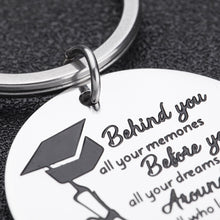 Load image into Gallery viewer, Graduation Gifts Inspirational Keychain for Class of 2021 Daughter Son Her Him Behind You All Your Memories College High School Graduates Gift for Best Friends Girls Boys