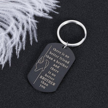 Load image into Gallery viewer, Brother Gifts Keychain Birthday Big Brother There Is No Better Brother Than You for Him Little Brother Friends Brother in Law Wedding Christmas Jewelry Family BFF Gift for Men
