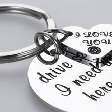 Load image into Gallery viewer, Drive Safe Gifts Keychain for Boyfriend Girlfriend I Need You Here with Me I Love You Gift Birthday Valentine’s Day for Husband Wife Dad Mom New Driver Trucker Gift for Women Men
