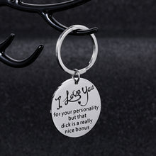 Load image into Gallery viewer, Funny Husband Gifs Keychain Valentine’s Day Birthday Git for Boyfriend Men I Love You for Your Personality But that Dck Is A Really Nice Ann XMAS Gag Pendant for Him
