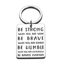 Load image into Gallery viewer, Inspirational Keychain Gifts for Best Friends Funny Birthday Graduation for Women Men Motivational Christmas Gifts to Son Daughter Be Strong Brave Humble Uplifting Keepsake for Girls Boys
