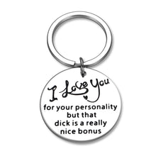 Load image into Gallery viewer, Funny Husband Gifs Keychain Valentine’s Day Birthday Git for Boyfriend Men I Love You for Your Personality But that Dck Is A Really Nice Ann XMAS Gag Pendant for Him
