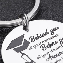 Load image into Gallery viewer, Graduation Gifts Inspirational Keychain for Class of 2021 Daughter Son Her Him Behind You All Your Memories College High School Graduates Gift for Best Friends Girls Boys
